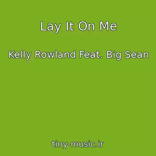 کاور آهنگ Lay It On Me از Kelly Rowland Feat. Big Sean