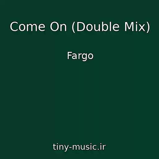 کاور آهنگ Come On (Double Mix) از Fargo