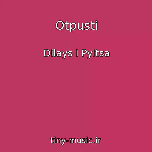 کاور آهنگ Otpusti از Dilays I Pyltsa