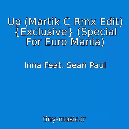 کاور آهنگ Up (Martik C Rmx Edit) {Exclusive} (Special For Euro Mania) از Inna Feat. Sean Paul