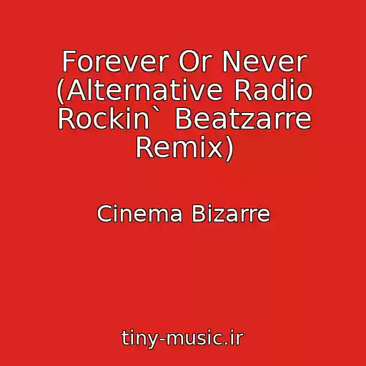 کاور آهنگ Forever Or Never (Alternative Radio Rockin` Beatzarre Remix) از Cinema Bizarre