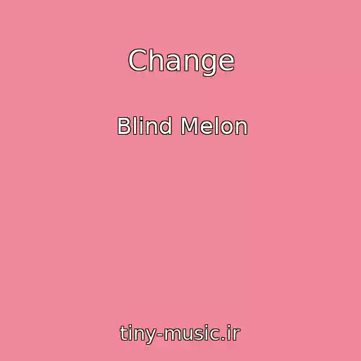 کاور آهنگ Change از Blind Melon