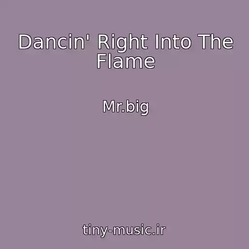 کاور آهنگ Dancin' Right Into The Flame از Mr.big