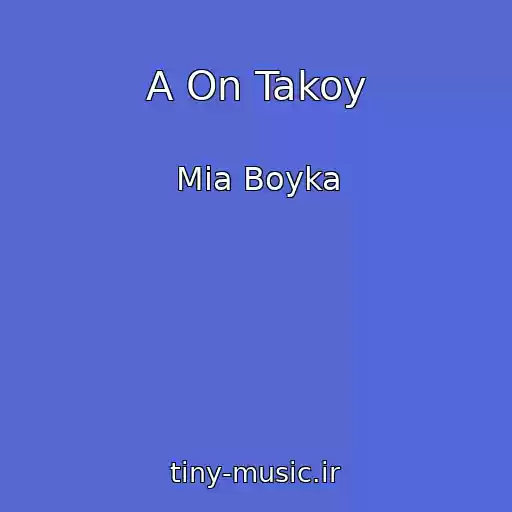 کاور آهنگ A On Takoy از Mia Boyka