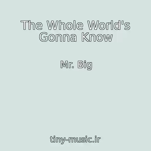 کاور آهنگ The Whole World's Gonna Know از Mr. Big