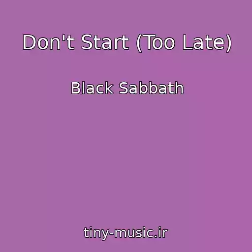 کاور آهنگ Don't Start (Too Late) از Black Sabbath