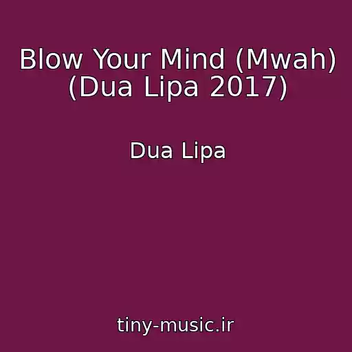 کاور آهنگ Blow Your Mind (Mwah) (Dua Lipa 2017) از Dua Lipa