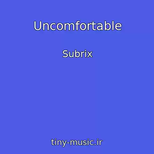 کاور آهنگ Uncomfortable از Subrix