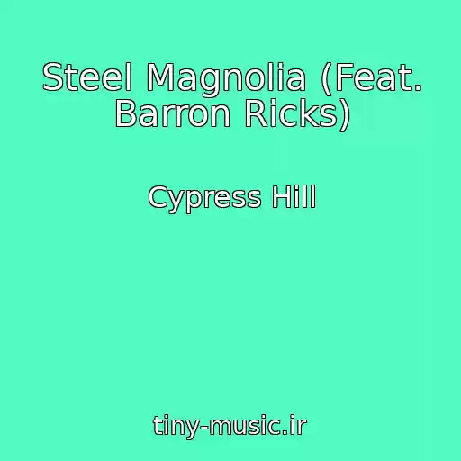 کاور آهنگ Steel Magnolia (Feat. Barron Ricks) از Cypress Hill