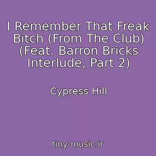 کاور آهنگ I Remember That Freak Bitch (From The Club) (Feat. Barron Bricks Interlude, Part 2) از Cypress Hill