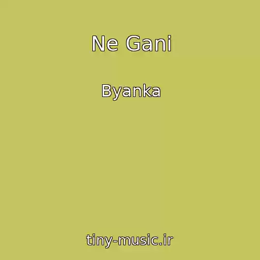 کاور آهنگ Ne Gani از Byanka