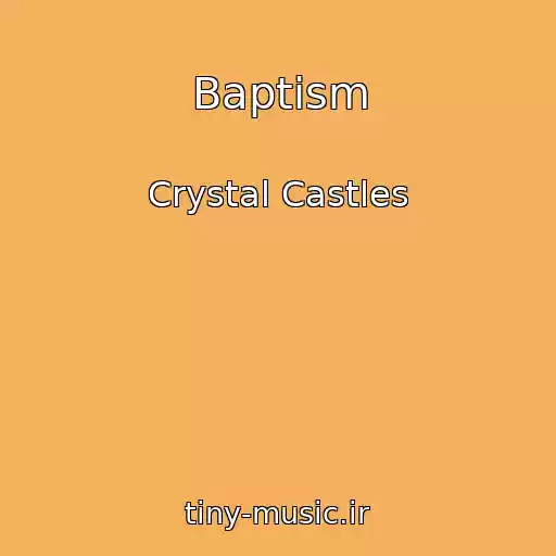 کاور آهنگ Baptism از Crystal Castles