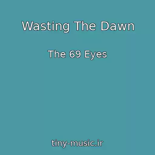 کاور آهنگ Wasting The Dawn از The 69 Eyes
