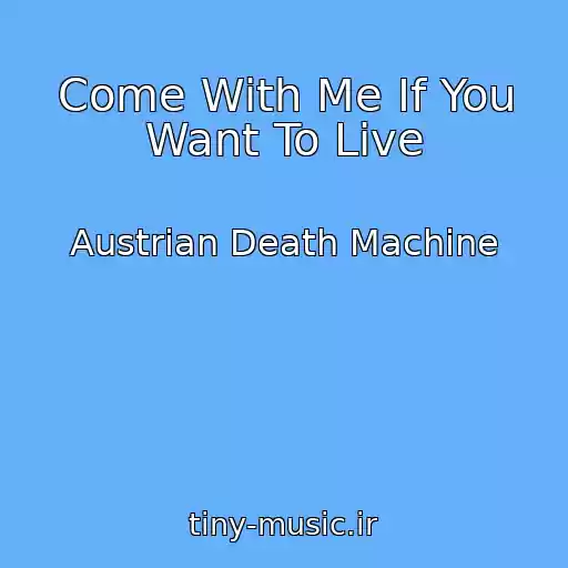 کاور آهنگ Come With Me If You Want To Live از Austrian Death Machine