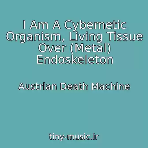 کاور آهنگ I Am A Cybernetic Organism, Living Tissue Over (Metal) Endoskeleton از Austrian Death Machine