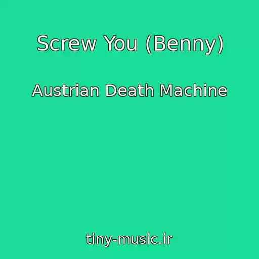کاور آهنگ Screw You (Benny) از Austrian Death Machine