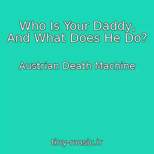 کاور آهنگ Who Is Your Daddy, And What Does He Do? از Austrian Death Machine