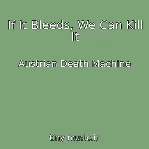 کاور آهنگ If It Bleeds, We Can Kill It از Austrian Death Machine