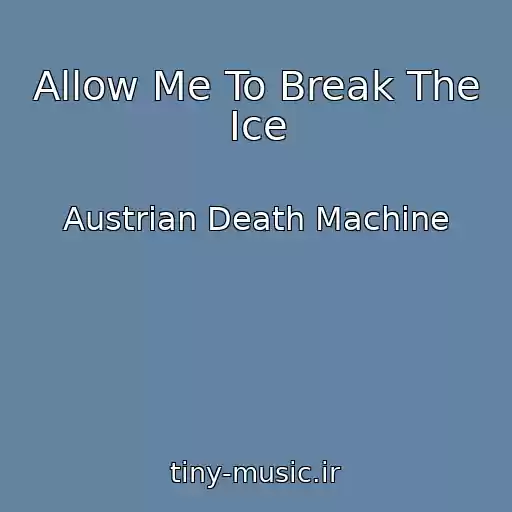 کاور آهنگ Allow Me To Break The Ice از Austrian Death Machine