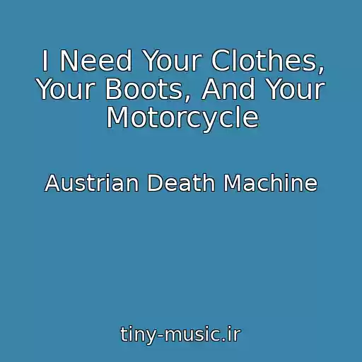 کاور آهنگ I Need Your Clothes, Your Boots, And Your Motorcycle از Austrian Death Machine