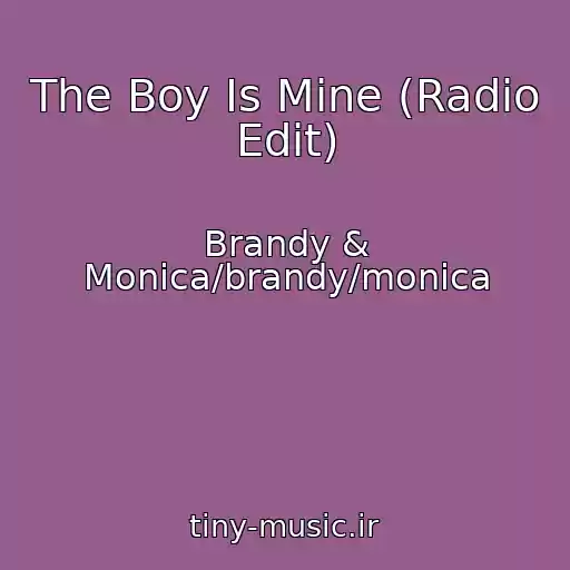 کاور آهنگ The Boy Is Mine (Radio Edit) از Brandy & Monica/brandy/monica