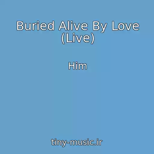 کاور آهنگ Buried Alive By Love (Live) از Him