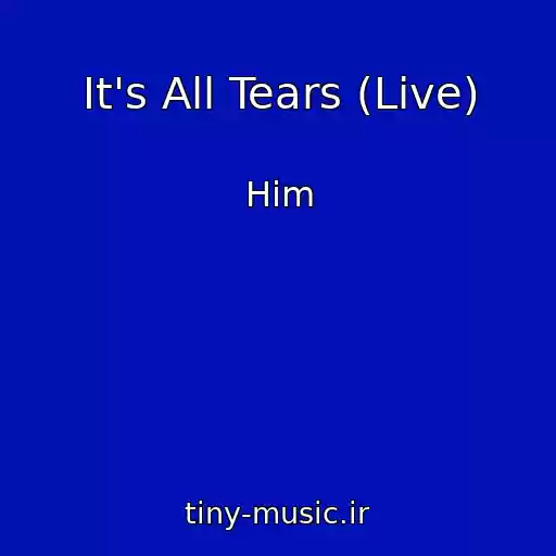 کاور آهنگ It's All Tears (Live) از Him