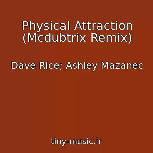 کاور آهنگ Physical Attraction (Mcdubtrix Remix) از Dave Rice; Ashley Mazanec