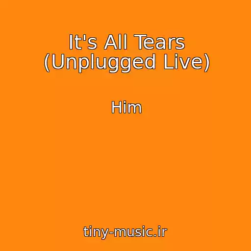 کاور آهنگ It's All Tears (Unplugged Live) از Him