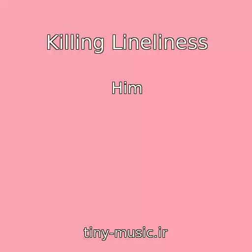 کاور آهنگ Killing Lineliness از Him