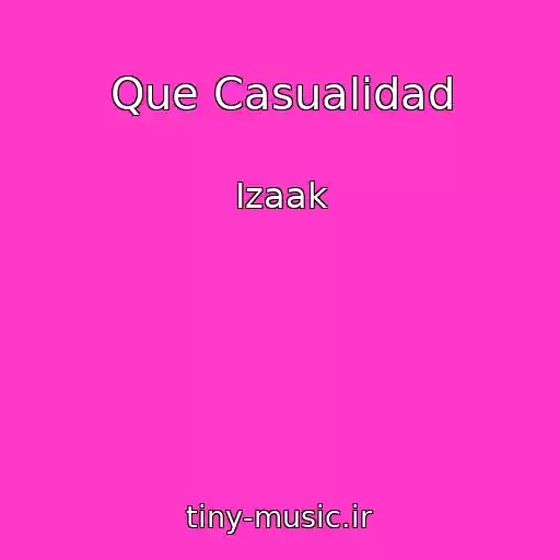 کاور آهنگ Que Casualidad از Izaak
