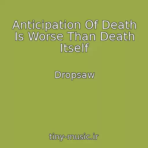 کاور آهنگ Anticipation Of Death Is Worse Than Death Itself از Dropsaw