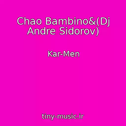 کاور آهنگ Chao Bambino&(Dj Andre Sidorov) از Kar-Men