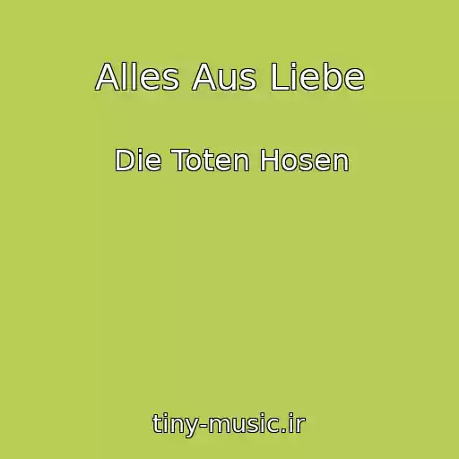 کاور آهنگ Alles Aus Liebe از Die Toten Hosen