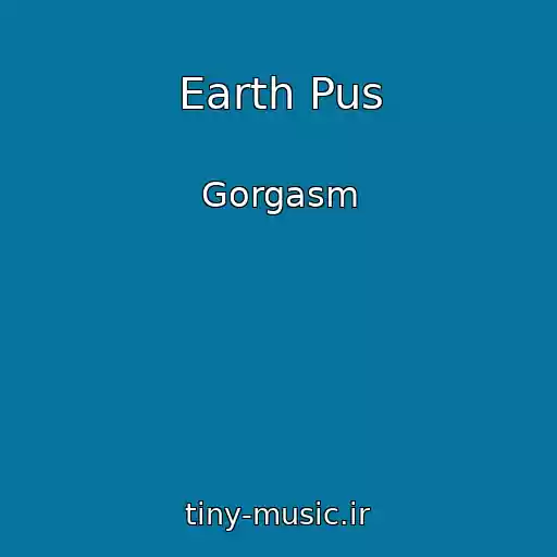 کاور آهنگ Earth Pus از Gorgasm