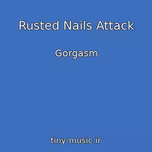 کاور آهنگ Rusted Nails Attack از Gorgasm