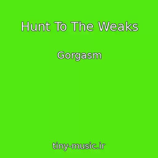 کاور آهنگ Hunt To The Weaks از Gorgasm