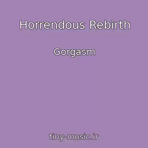 کاور آهنگ Horrendous Rebirth از Gorgasm