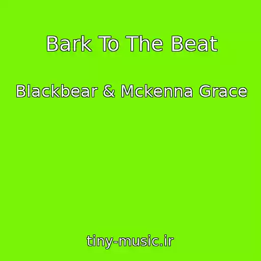 کاور آهنگ Bark To The Beat از Blackbear & Mckenna Grace