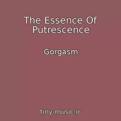 کاور آهنگ The Essence Of Putrescence از Gorgasm