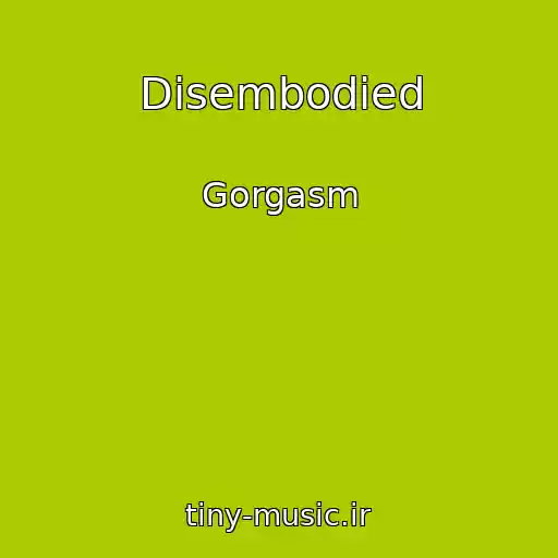 کاور آهنگ Disembodied از Gorgasm