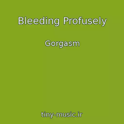 کاور آهنگ Bleeding Profusely از Gorgasm
