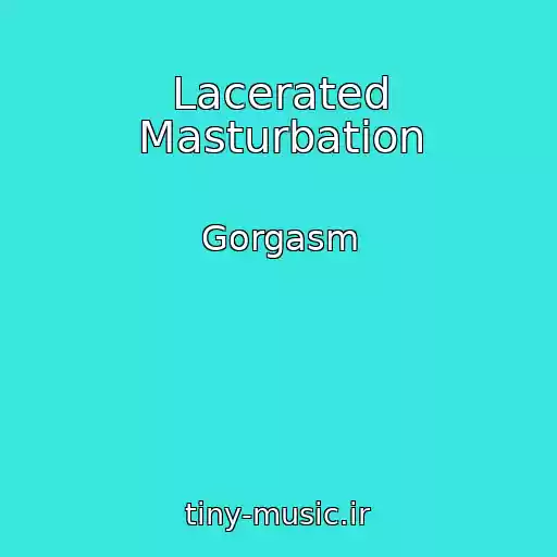 کاور آهنگ Lacerated Masturbation از Gorgasm