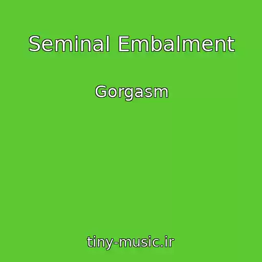 کاور آهنگ Seminal Embalment از Gorgasm