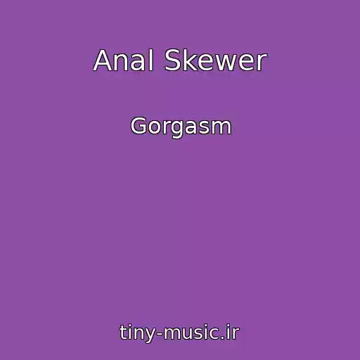 کاور آهنگ Anal Skewer از Gorgasm
