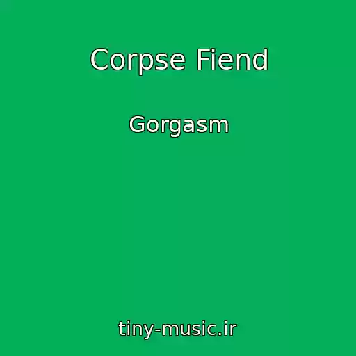 کاور آهنگ Corpse Fiend از Gorgasm