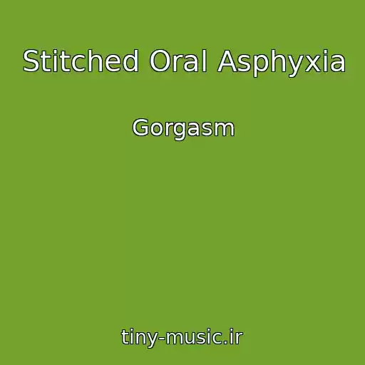 کاور آهنگ Stitched Oral Asphyxia از Gorgasm