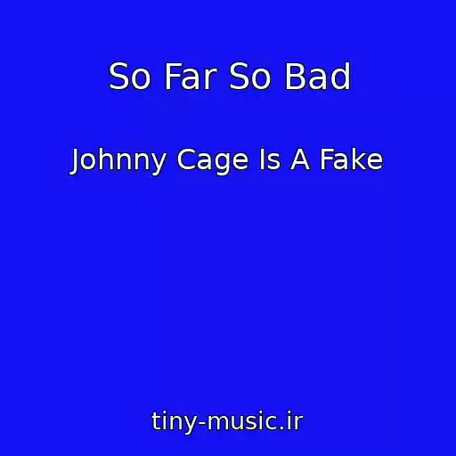 کاور آهنگ So Far So Bad از Johnny Cage Is A Fake