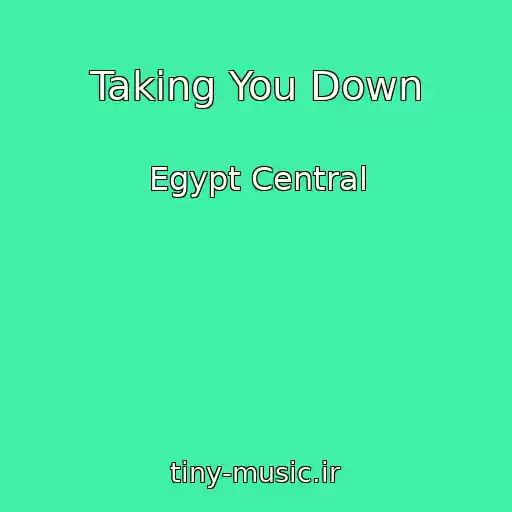 کاور آهنگ Taking You Down از Egypt Central