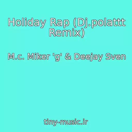 کاور آهنگ Holiday Rap (Dj.polattt Remix) از M.c. Miker 'g' & Deejay Sven
